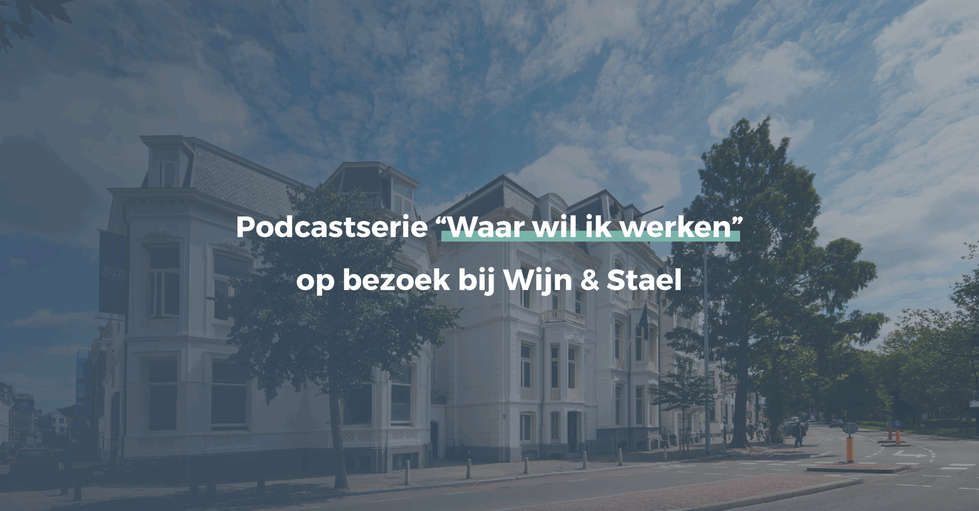 Wijn & Stael in de podcastserie ‘Waar wil ik werken?’ 