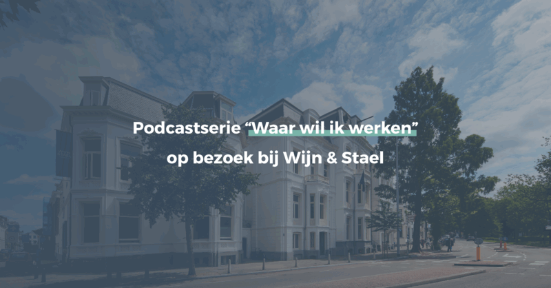Wijn & Stael in de podcastserie ‘Waar wil ik werken?’ 